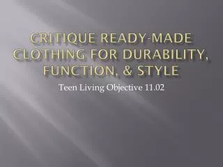 Critique ready-made clothing for durability, function, &amp; style