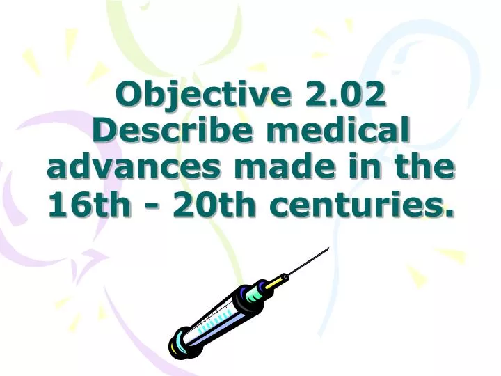 objective 2 02 describe medical advances made in the 16th 20th centuries