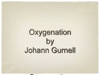 Oxygenation by Johann Gurnell Oxygenation