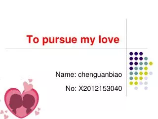 To pursue my love