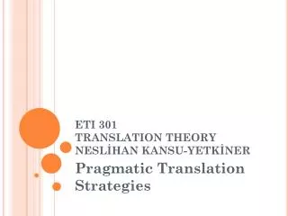 ETI 301 TRANSLAT I ON THEORY NESL?HAN KANSU-YETK?NER