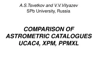 COMPARISON OF ASTROMETRIC CATALOGUES UCAC4, XPM, PPMXL