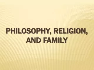 Philosophy, Religion, and Family