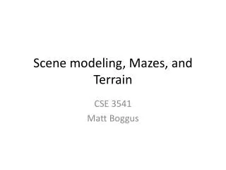 Scene modeling, Mazes, and Terrain