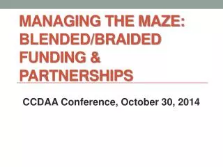 Managing the Maze: Blended/Braided Funding &amp; Partnerships