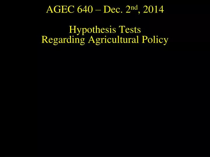 agec 640 dec 2 nd 2014 hypothesis tests regarding agricultural policy