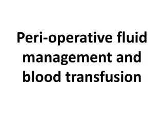 Peri -operative fluid management and blood transfusion