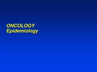 ONCOLOGY Epidemiology