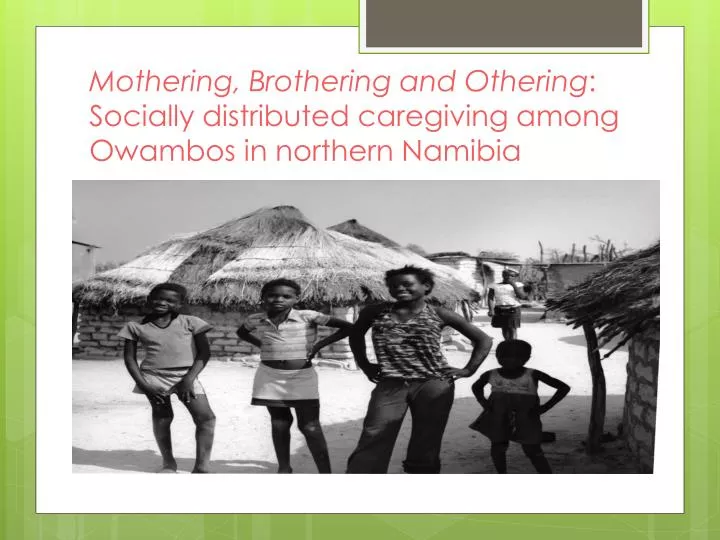 mothering brothering and othering socially distributed caregiving among owambos in northern namibia