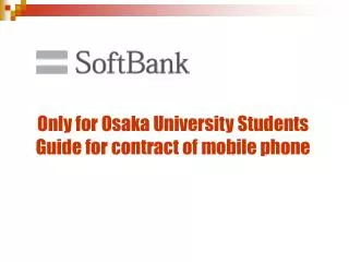 Only for Osaka University Students Guide for contract of mobile phone