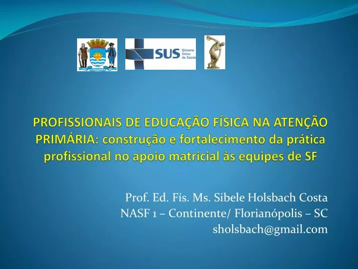 prof ed f s ms sibele holsbach costa nasf 1 continente florian polis sc sholsbach@gmail com