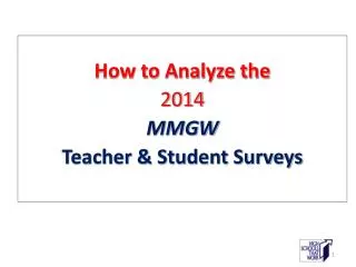 How to Analyze the 2014 MMGW Teacher &amp; Student Surveys