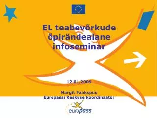 el teabev rkude pir ndealane infoseminar 12 01 2009 margit paakspuu europassi keskuse koordinaator