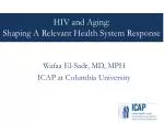 HIV and Aging: Shaping A Relevant Health System Response - slide 1