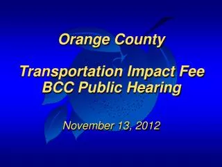 Orange County Transportation Impact Fee BCC Public Hearing November 13, 2012