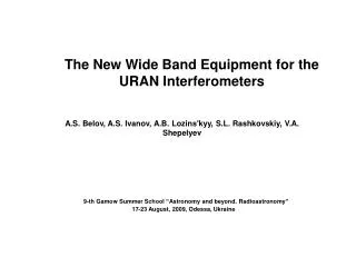 The New Wide Band Equipment for the URAN Interferometers