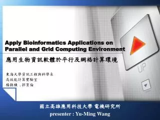 Apply Bioinformatics Applications on Parallel and Grid Computing Environment