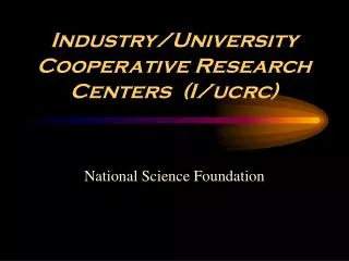 Industry/University Cooperative Research Centers (I/ucrc)