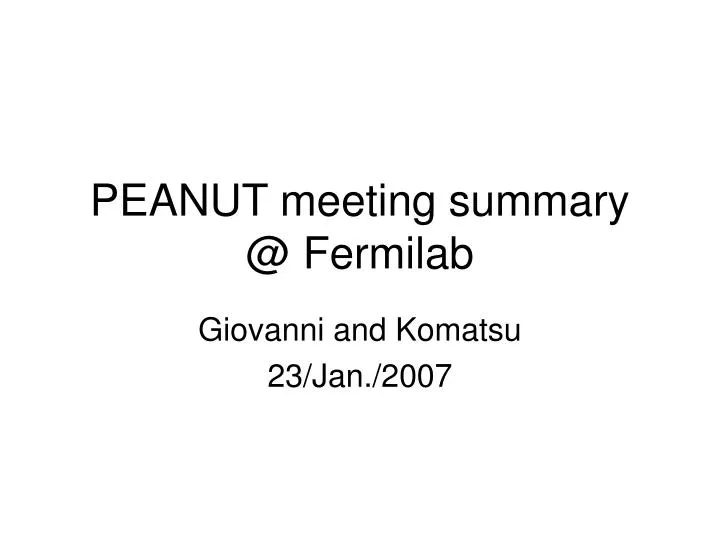 peanut meeting summary @ fermilab