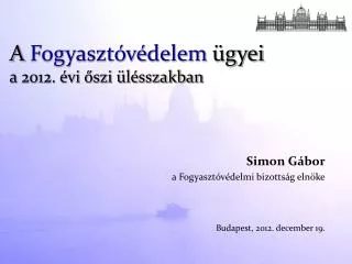 simon g bor a fogyaszt v delmi bizotts g eln ke budapest 2012 december 19