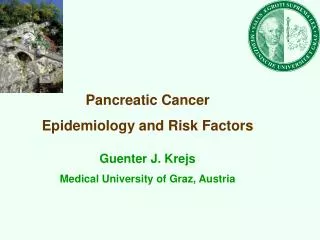 Pancreatic Cancer Epidemiology and Risk Factors Guenter J. Krejs