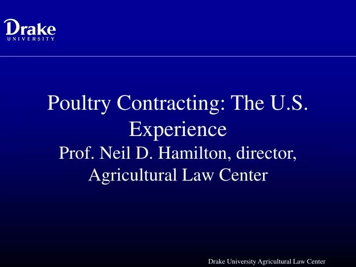 poultry contracting the u s experience prof neil d hamilton director agricultural law center