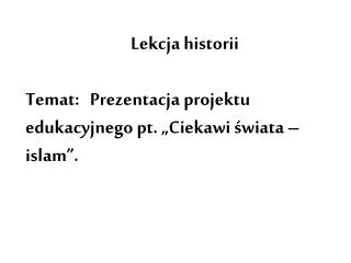 lekcja historii temat prezentacja projektu edukacyjnego pt ciekawi wiata islam