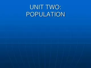 UNIT TWO: POPULATION