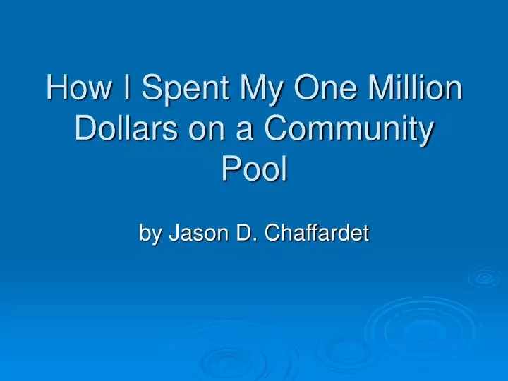 how i spent my one million dollars on a community pool
