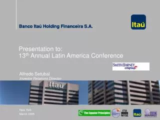 Presentation to: 13 th Annual Latin America Conference