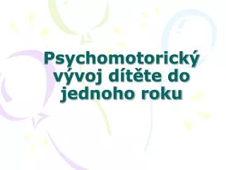 psychomotorick v voj d t te do jednoho roku