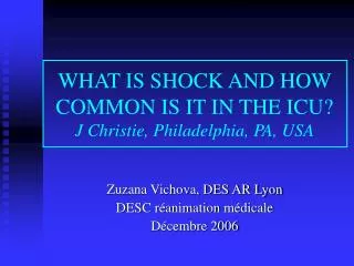 WHAT IS SHOCK AND HOW COMMON IS IT IN THE ICU? J Christie, Philadelphia, PA, USA
