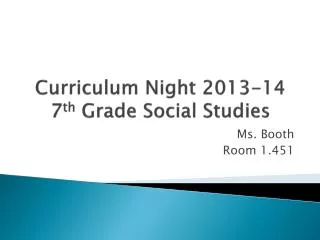 Curriculum Night 2013-14 7 th Grade Social Studies