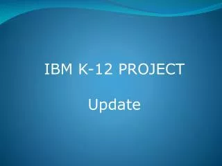 IBM K-12 PROJECT Update
