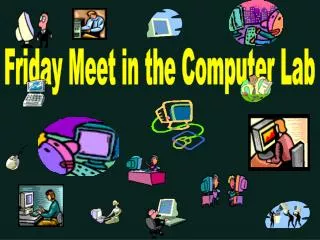 Friday Meet in the Computer Lab