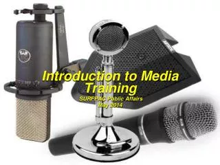 Introduction to Media Training SURFPAC Public Affairs May 2014