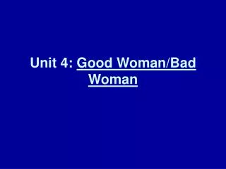 Unit 4: Good Woman/Bad Woman