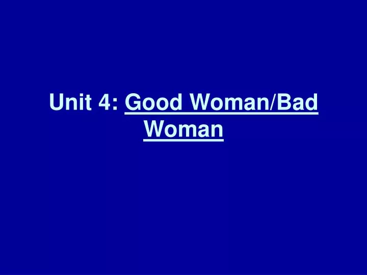 unit 4 good woman bad woman
