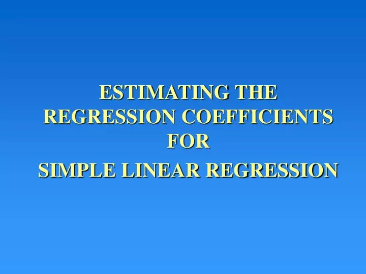 estimating the regression coefficients for simple linear regression