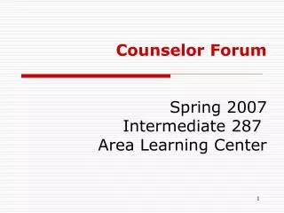 Counselor Forum 	Spring 2007 	Intermediate 287 Area Learning Center