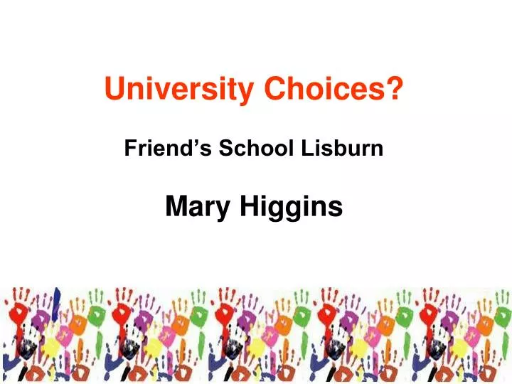 university choices friend s school lisburn mary higgins