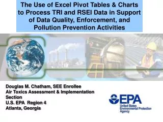Douglas M. Chatham, SEE Enrollee Air Toxics Assessment &amp; Implementation Section U.S. EPA Region 4