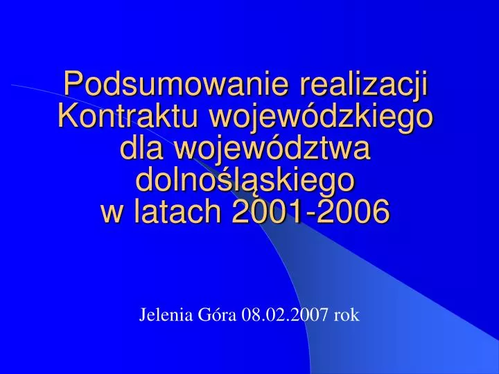 podsumowanie realizacji kontraktu wojew dzkiego dla wojew dztwa dolno l skiego w latach 2001 2006