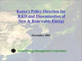 Korea's Policy Direction for R&amp;D and Dissemination of New &amp; Renewable Energy