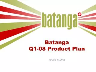 Batanga Q1-08 Product Plan January 17, 2008