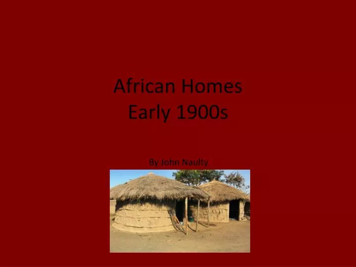 african homes early 1900s
