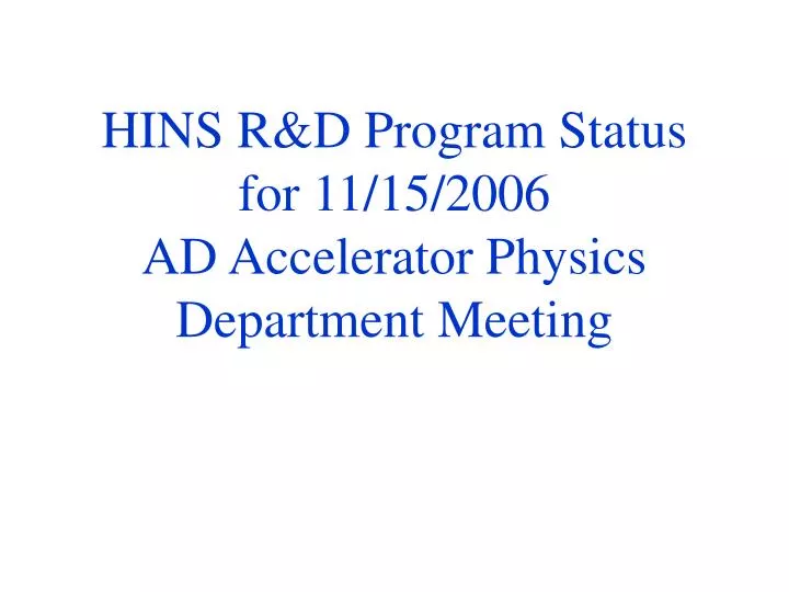 hins r d program status for 11 15 2006 ad accelerator physics department meeting