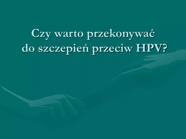 czy warto przekonywa do szczepie przeciw hpv