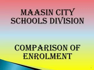 Maasin City Schools Division Comparison of enrolment