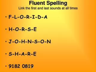 Fluent Spelling Link the first and last sounds at all times